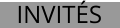 INVITÉS
